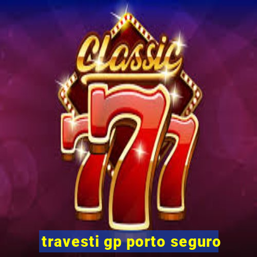 travesti gp porto seguro